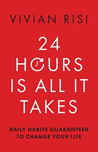Cover of 24 Hours Is All It Takes: Daily Habits Guaranteed to Change Your Life by Vivian Risi