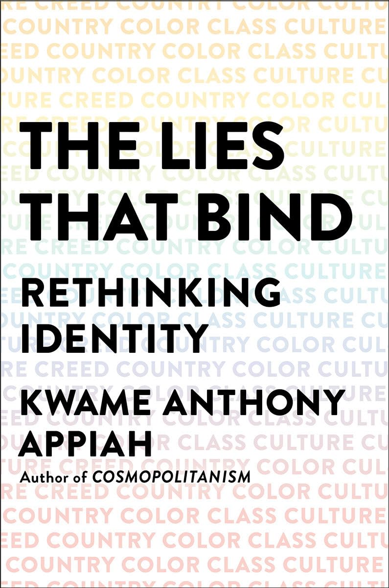 The Lies That Bind: Rethinking Identity: Creed, Country, Color, Class, Culture Hardcover – August 28, 2018 by Kwame Anthony Appiah (Author)