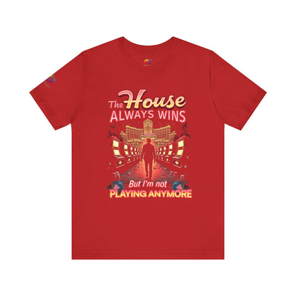 The House Always Wins. But I’m Not Playing Anymore" Gambling Awareness Tee