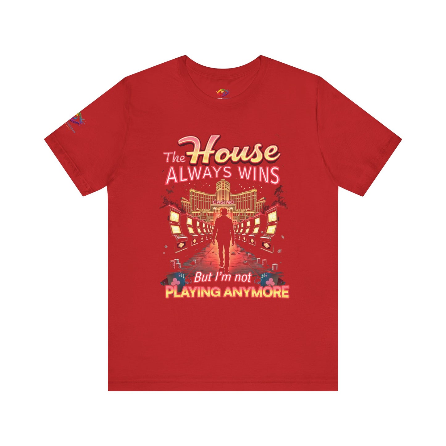 The House Always Wins. But I’m Not Playing Anymore" Gambling Awareness Tee
