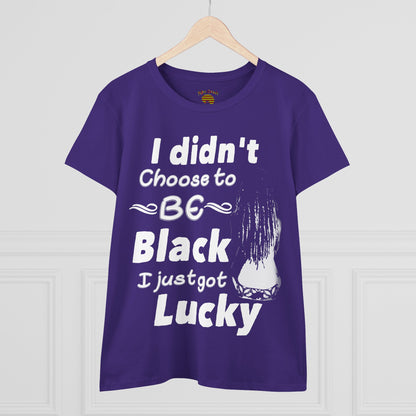 Didn't Choose to Be Black I Just Got Lucky-Women's Heavy Cotton Tee