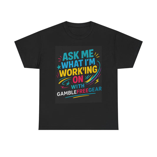 Colorful Motivational Tee - Ask Me What I'm Working On - Unisex Cotton T-Shirt,