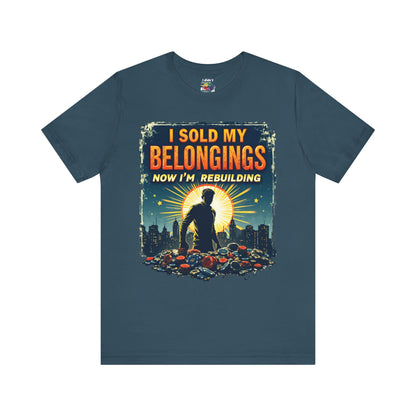 I Sold My Belongings T-Shirt, Motivational Tee, Recovery Shirt, Unisex Short