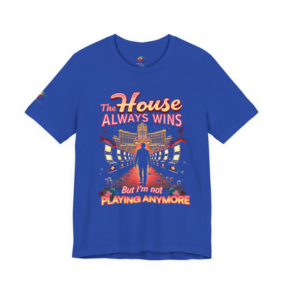 The House Always Wins. But I’m Not Playing Anymore" Gambling Awareness Tee