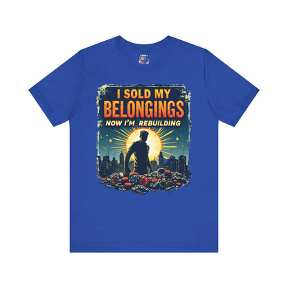 I Sold My Belongings T-Shirt, Motivational Tee, Recovery Shirt, Unisex Short