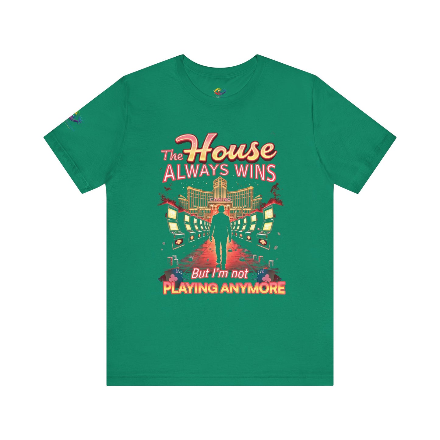 The House Always Wins. But I’m Not Playing Anymore" Gambling Awareness Tee