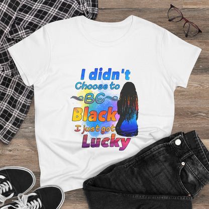 Didn’t Choose to Be Black, Just Got Lucky T-Shirt – Melanin Pride Inspirational Tee for Black History, Culture & Beauty