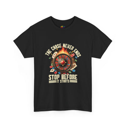 The Chase Never Ends. Stop Before It Starts  -Gambling  RECOVERY  Awareness T-Shirt