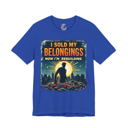 I Sold My Belongings T-Shirt, Motivational Tee, Recovery Shirt, Unisex Short