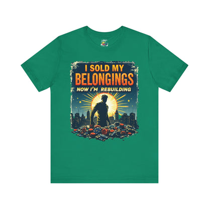 I Sold My Belongings T-Shirt, Motivational Tee, Recovery Shirt, Unisex Short