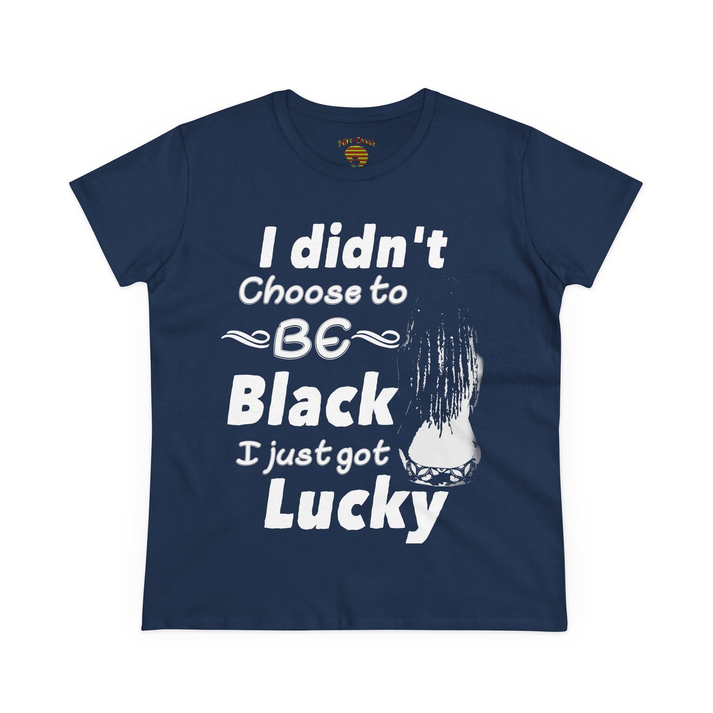 Didn't Choose to Be Black I Just Got Lucky-Women's Heavy Cotton Tee