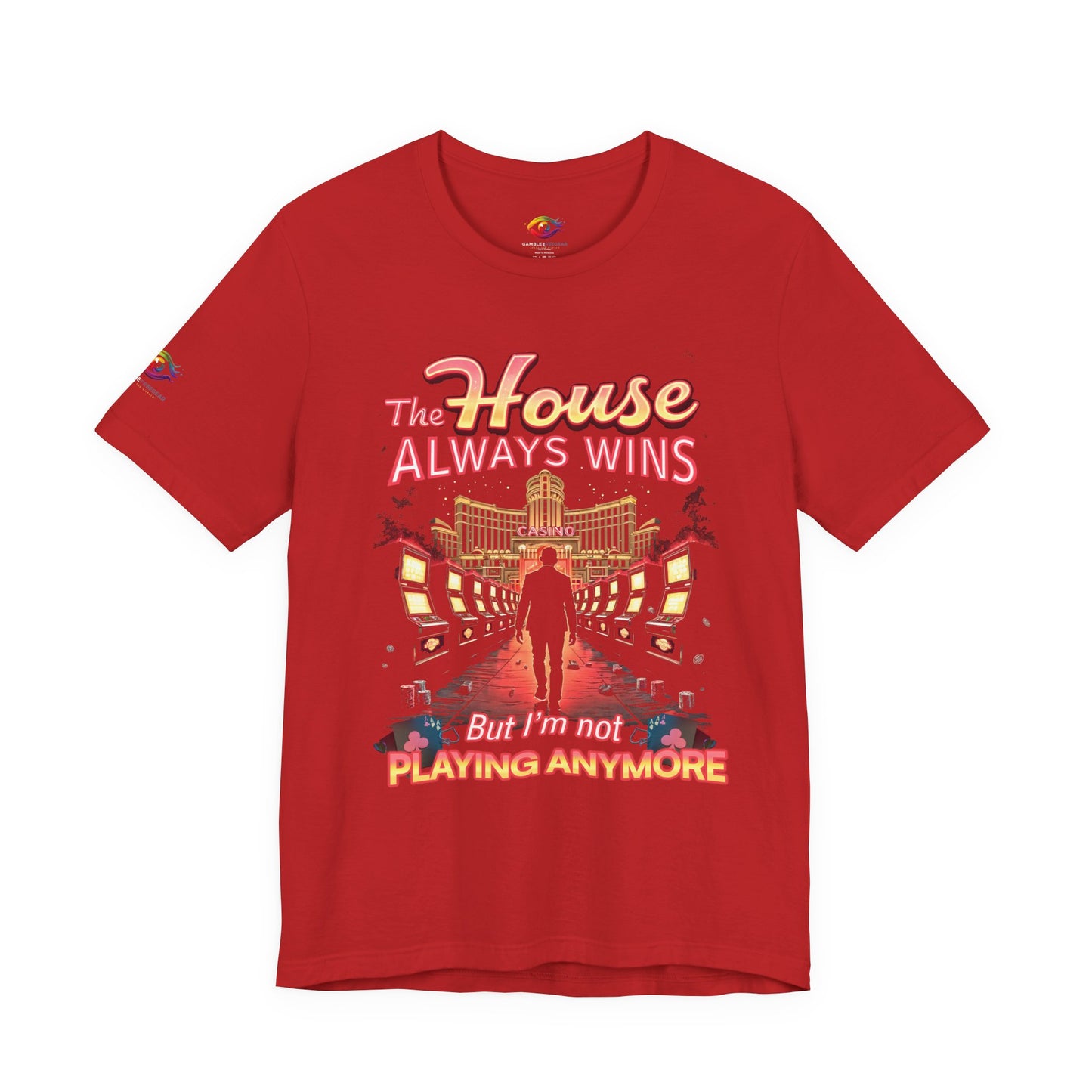 The House Always Wins. But I’m Not Playing Anymore" Gambling Awareness Tee
