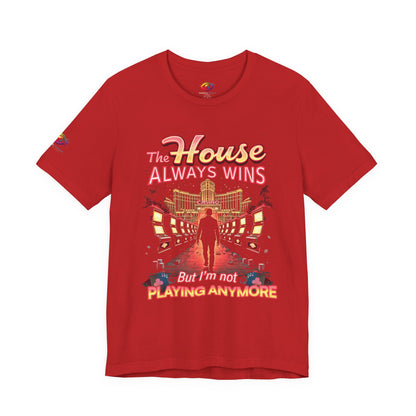 The House Always Wins. But I’m Not Playing Anymore" Gambling Awareness Tee