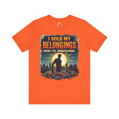 I Sold My Belongings T-Shirt, Motivational Tee, Recovery Shirt, Unisex Short