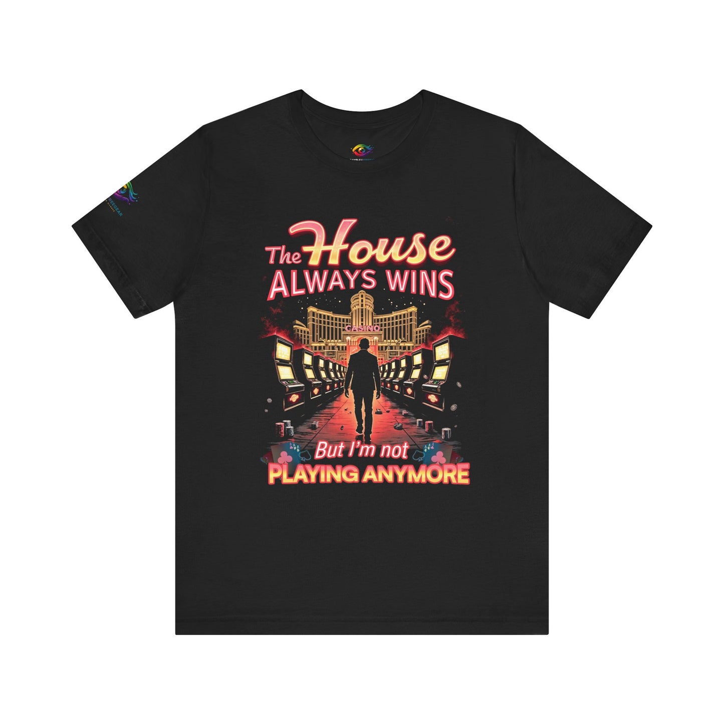 The House Always Wins. But I’m Not Playing Anymore" Gambling Awareness Tee