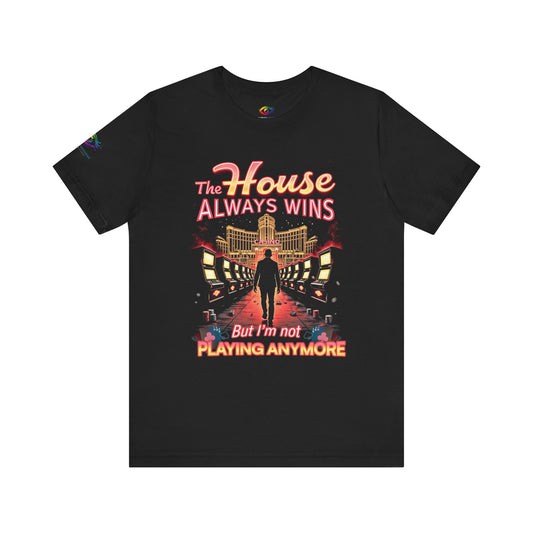 The House Always Wins. But I’m Not Playing Anymore" Gambling Awareness Tee