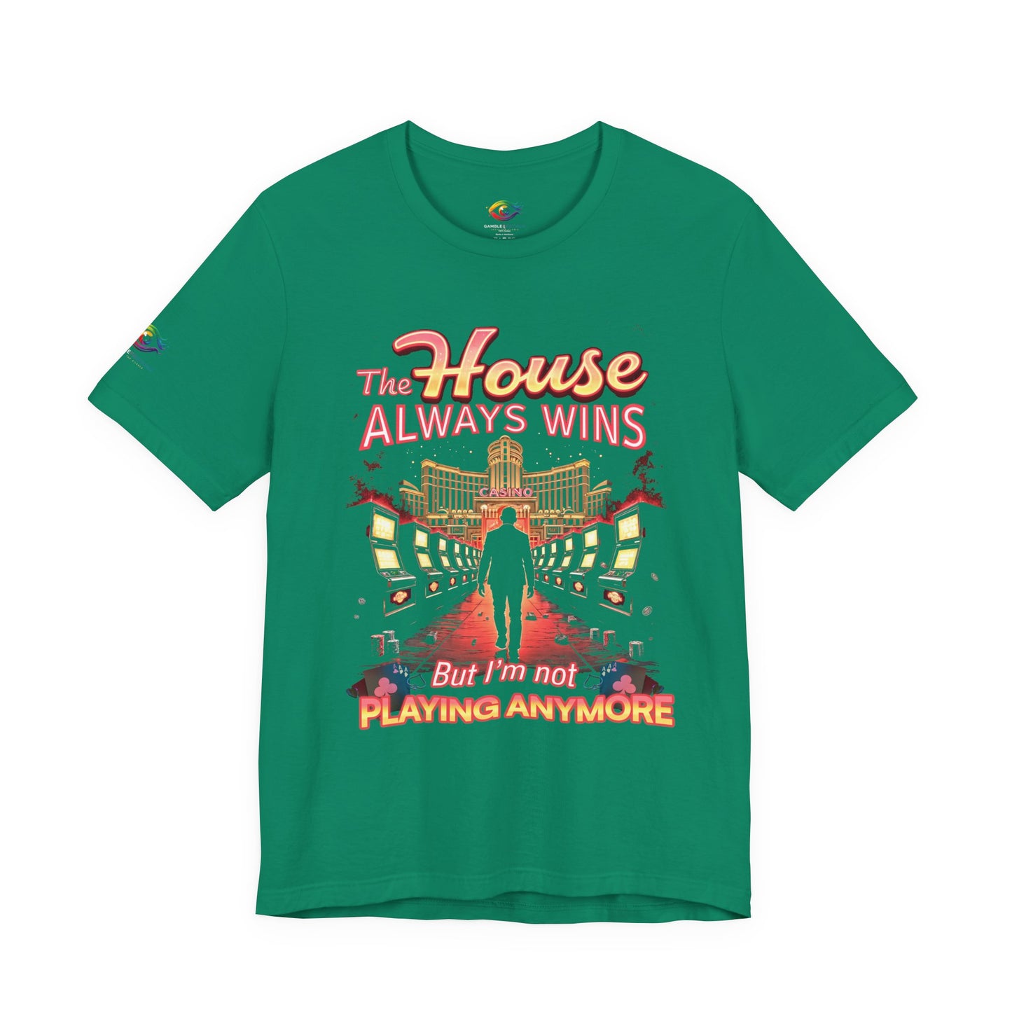 The House Always Wins. But I’m Not Playing Anymore" Gambling Awareness Tee