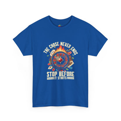 The Chase Never Ends. Stop Before It Starts  -Gambling  RECOVERY  Awareness T-Shirt