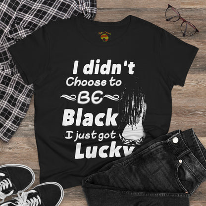 Didn't Choose to Be Black I Just Got Lucky-Women's Heavy Cotton Tee