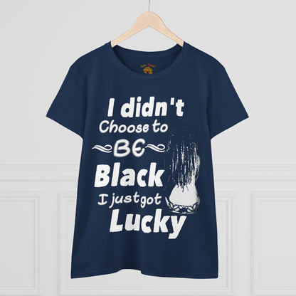 Didn't Choose to Be Black I Just Got Lucky-Women's Heavy Cotton Tee