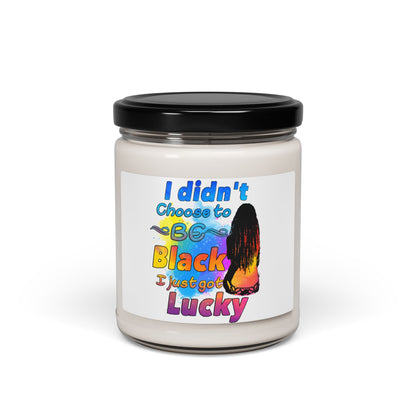 Scented Soy Candle - 'I Didn't Choose to be Black, I Just Got Lucky' - Home