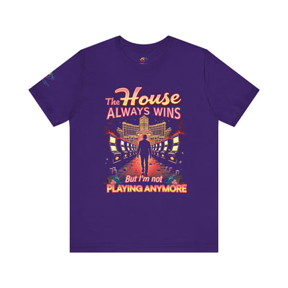 The House Always Wins. But I’m Not Playing Anymore" Gambling Awareness Tee