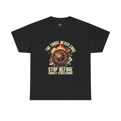 The Chase Never Ends. Stop Before It Starts Anti-Gambling Awareness T-Shirt