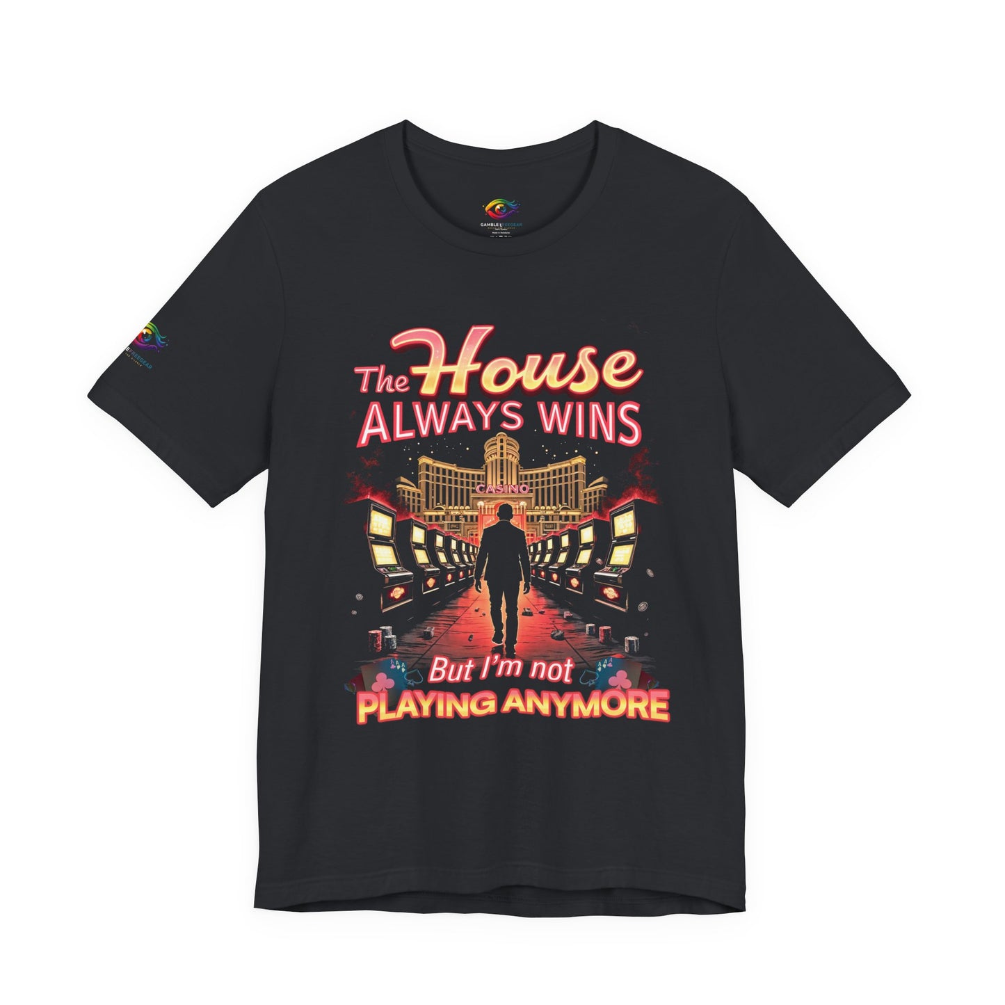 The House Always Wins. But I’m Not Playing Anymore" Gambling Awareness Tee