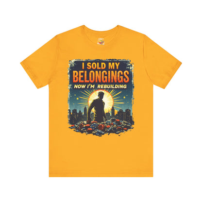 I Sold My Belongings T-Shirt, Motivational Tee, Recovery Shirt, Unisex Short