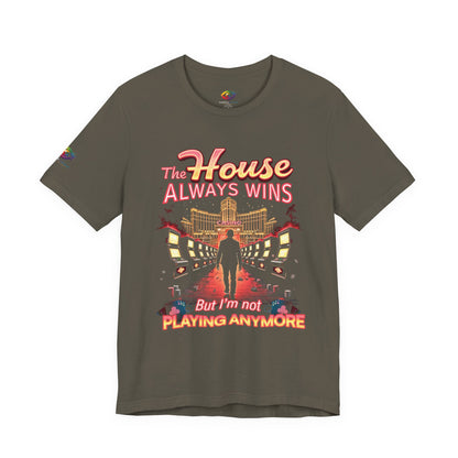 The House Always Wins. But I’m Not Playing Anymore" Gambling Awareness Tee