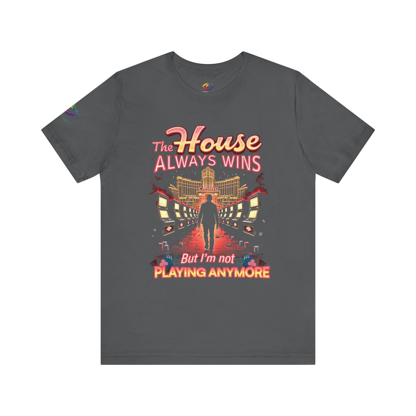 The House Always Wins. But I’m Not Playing Anymore" Gambling Awareness Tee