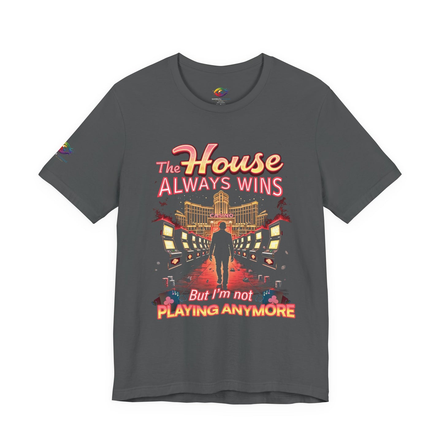 The House Always Wins. But I’m Not Playing Anymore" Gambling Awareness Tee