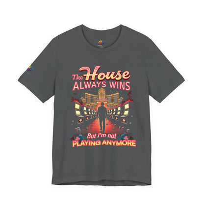 The House Always Wins. But I’m Not Playing Anymore" Gambling Awareness Tee