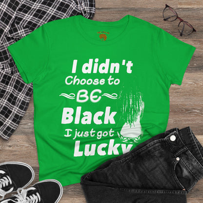 Didn't Choose to Be Black I Just Got Lucky-Women's Heavy Cotton Tee