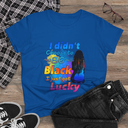 Didn’t Choose to Be Black, Just Got Lucky T-Shirt – Melanin Pride Inspirational Tee for Black History, Culture & Beauty