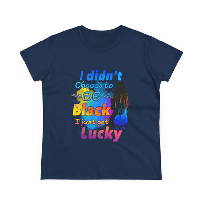 Didn’t Choose to Be Black, Just Got Lucky T-Shirt – Melanin Pride Inspirational Tee for Black History, Culture & Beauty
