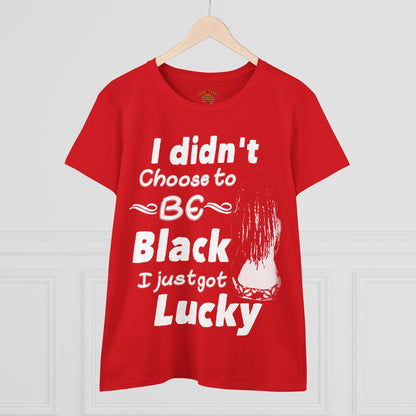 Didn't Choose to Be Black I Just Got Lucky-Women's Heavy Cotton Tee