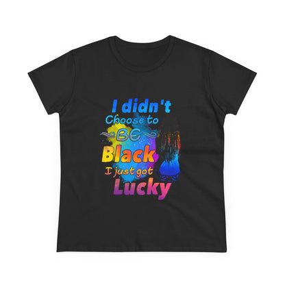 Didn’t Choose to Be Black, Just Got Lucky T-Shirt – Melanin Pride Inspirational Tee for Black History, Culture & Beauty