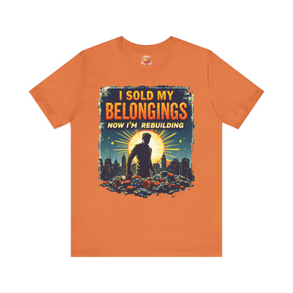 I Sold My Belongings T-Shirt, Motivational Tee, Recovery Shirt, Unisex Short