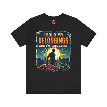 I Sold My Belongings T-Shirt, Motivational Tee, Recovery Shirt, Unisex Short