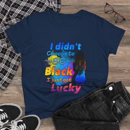 Didn’t Choose to Be Black, Just Got Lucky T-Shirt – Melanin Pride Inspirational Tee for Black History, Culture & Beauty