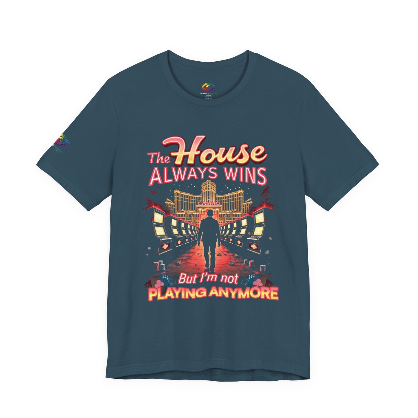 The House Always Wins. But I’m Not Playing Anymore" Gambling Awareness Tee