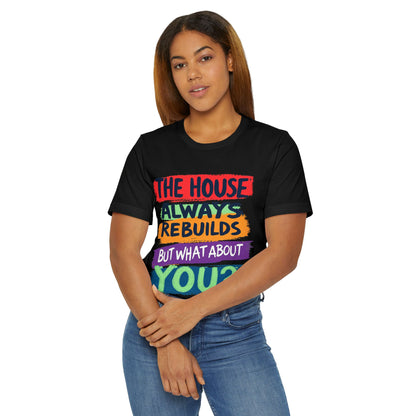 The House Always Rebuilds" T-Shirt | Inspirational Recovery Unisex Tee