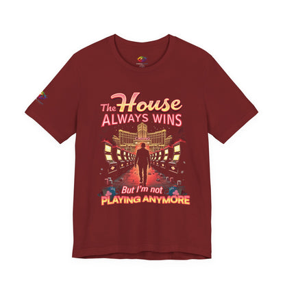 The House Always Wins. But I’m Not Playing Anymore" Gambling Awareness Tee