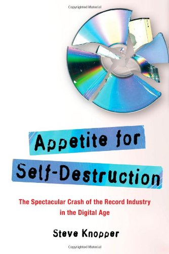 Cover of Appetite for Self-Destruction: The Spectacular Crash of the Record Industry in the Digital Age