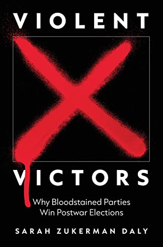 Cover of Violent Victors: Why Bloodstained Parties Win Postwar Elections (Princeton Studies in International History and Politics, 194)