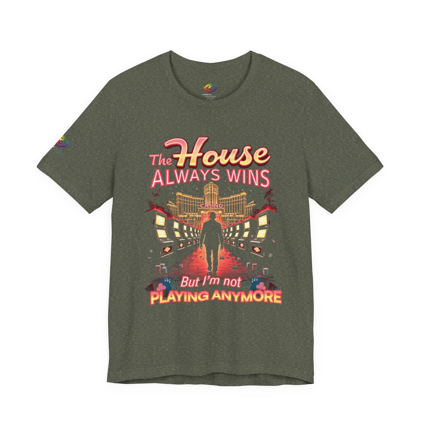 The House Always Wins. But I’m Not Playing Anymore" Gambling Awareness Tee