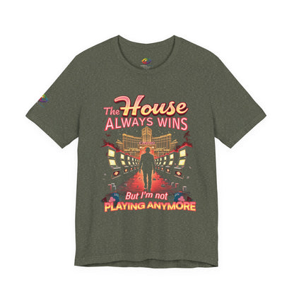 The House Always Wins. But I’m Not Playing Anymore" Gambling Awareness Tee