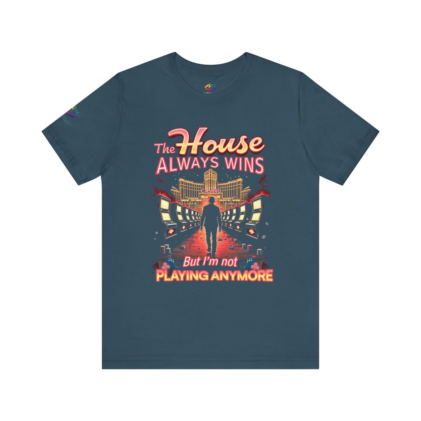 The House Always Wins. But I’m Not Playing Anymore" Gambling Awareness Tee