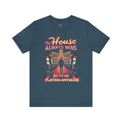 The House Always Wins. But I’m Not Playing Anymore" Gambling Awareness Tee